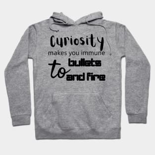 Curiosity Makes You Immune to Bullets and Fire Hoodie